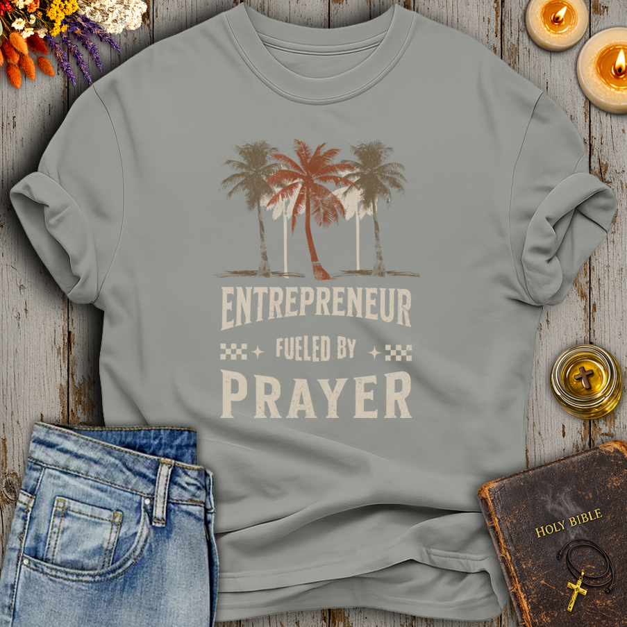Entrepreneur Fueled By Prayer T-Shirt
