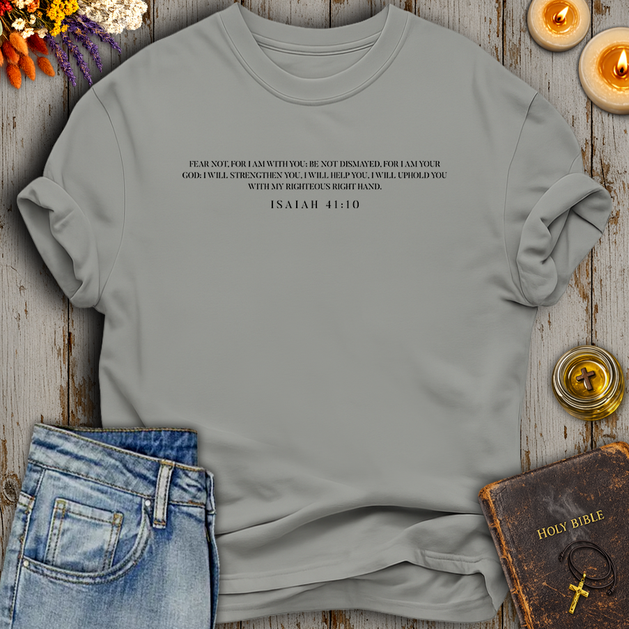 Fear Not Isaiah 41:10 T-Shirt