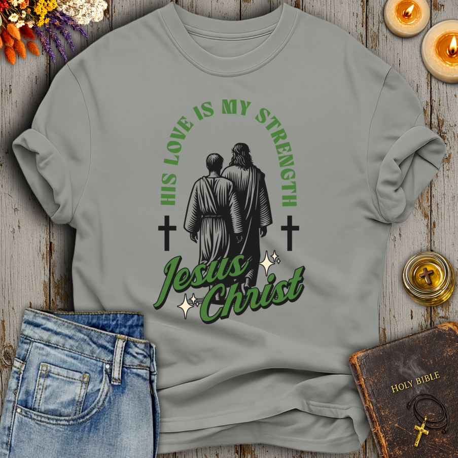 His Love Is My Strength T-Shirt