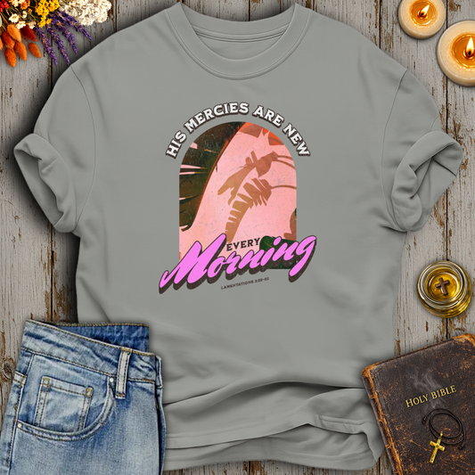 His Mercies Are New Every Morning Lamentations 3:22-23 T-Shirt