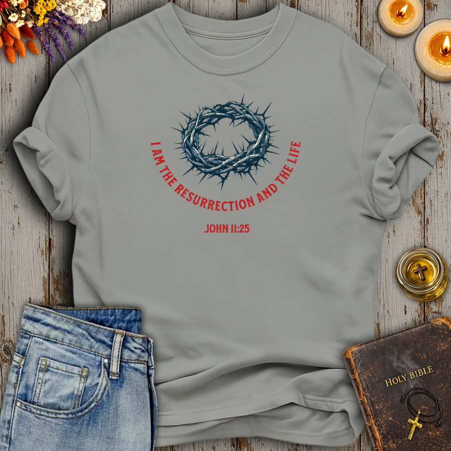 I Am The Resurrection And The Life John 11:25 T-Shirt