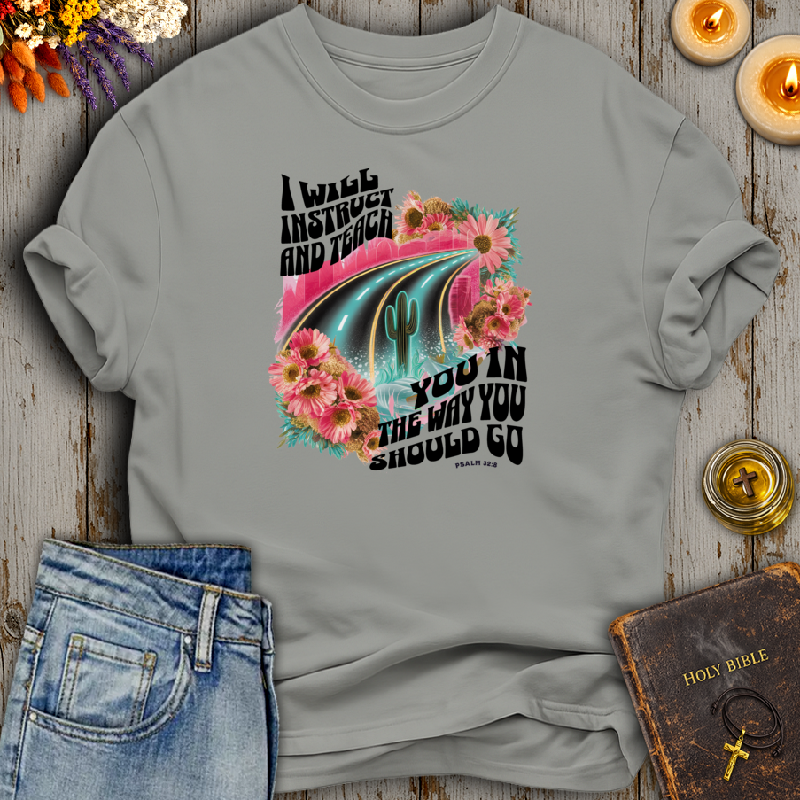 I Will Instruct And Teach You Psalm 32:8 T-Shirt