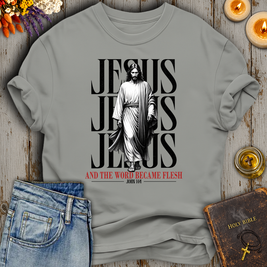 And The Word Became Flesh & Dwelt John 1:14 T-Shirt