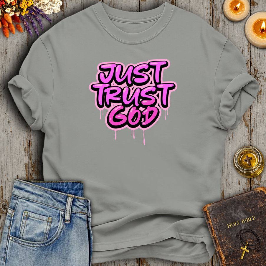 Just Trust God T-Shirt