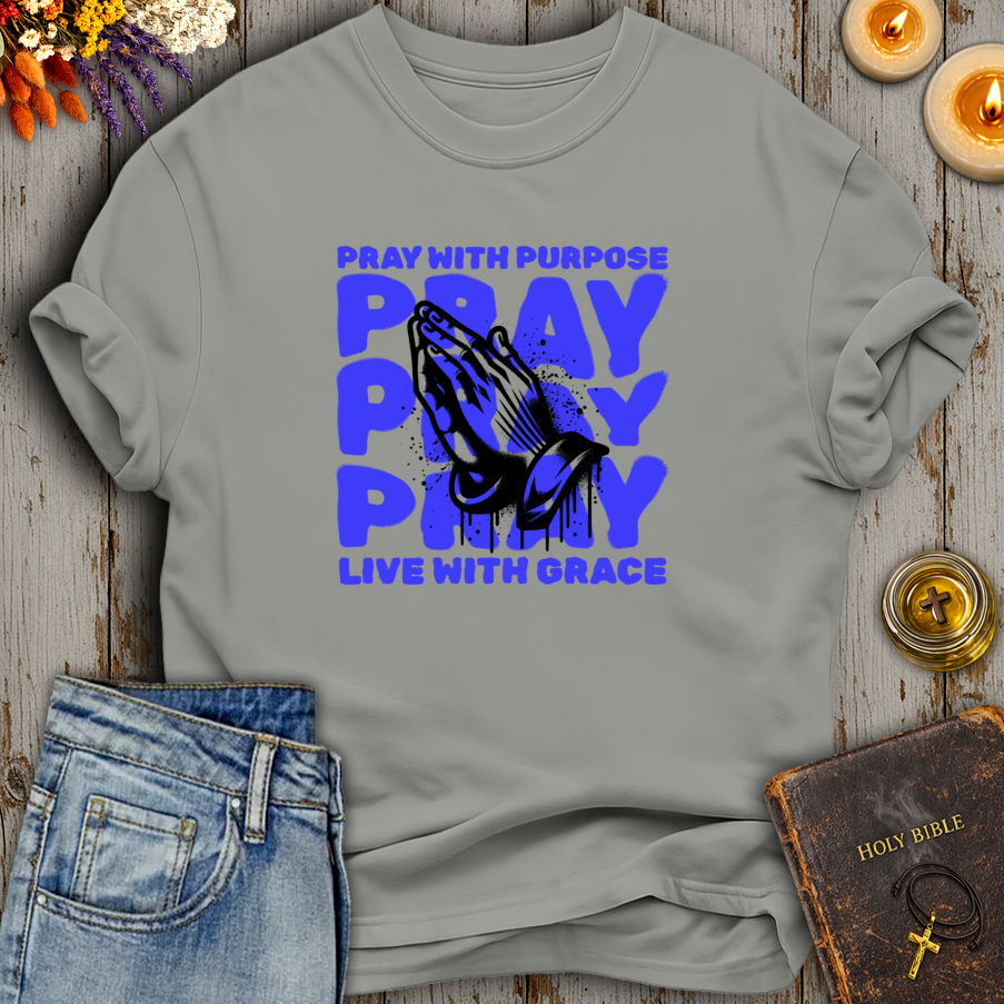 Pray With Purpose - Live With Grace T-Shirt