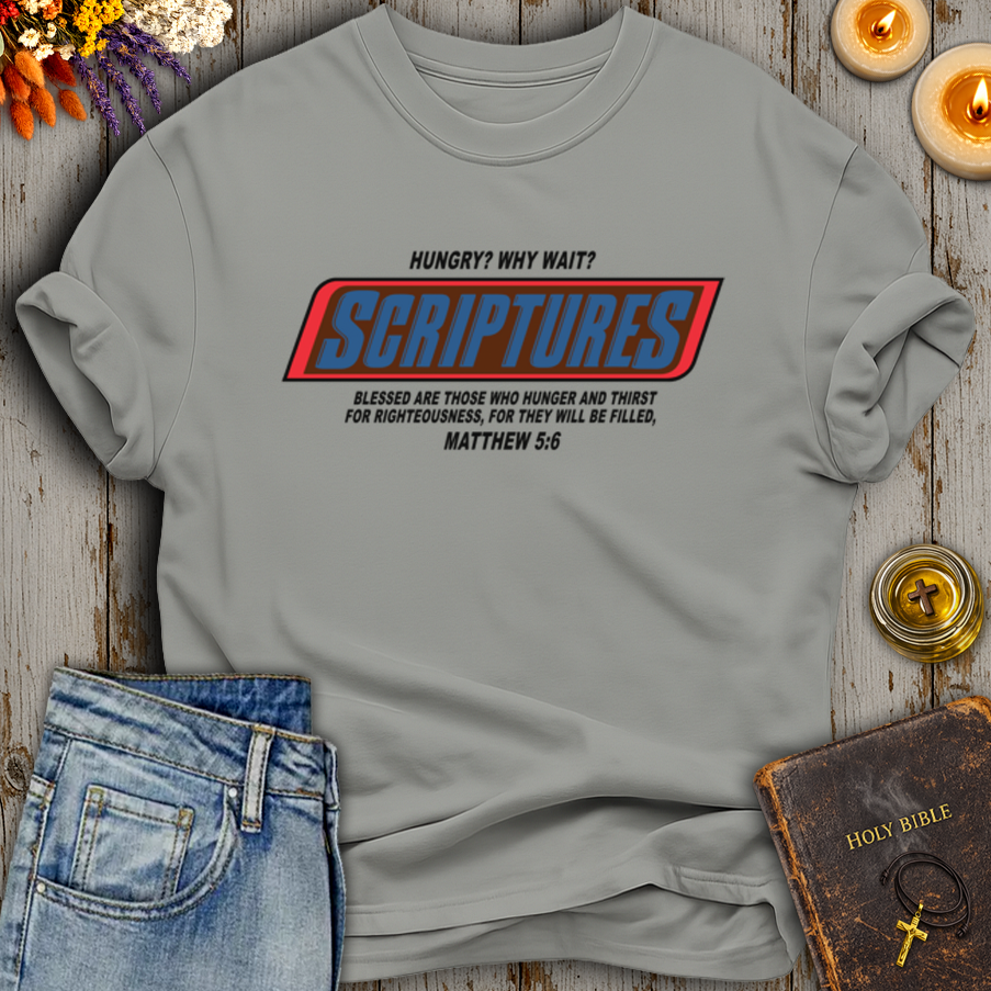 Hungry? Why Wait? Scriptures T-Shirt