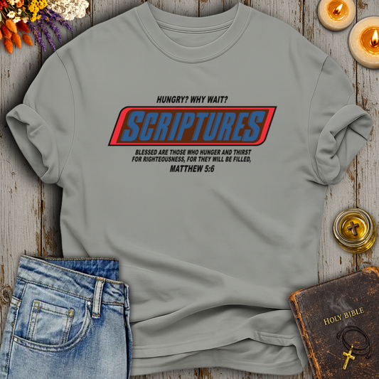Hungry? Why Wait? Scriptures T-Shirt