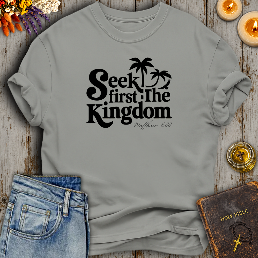 Seek First The Kingdom Matthew 6:33 T-Shirt