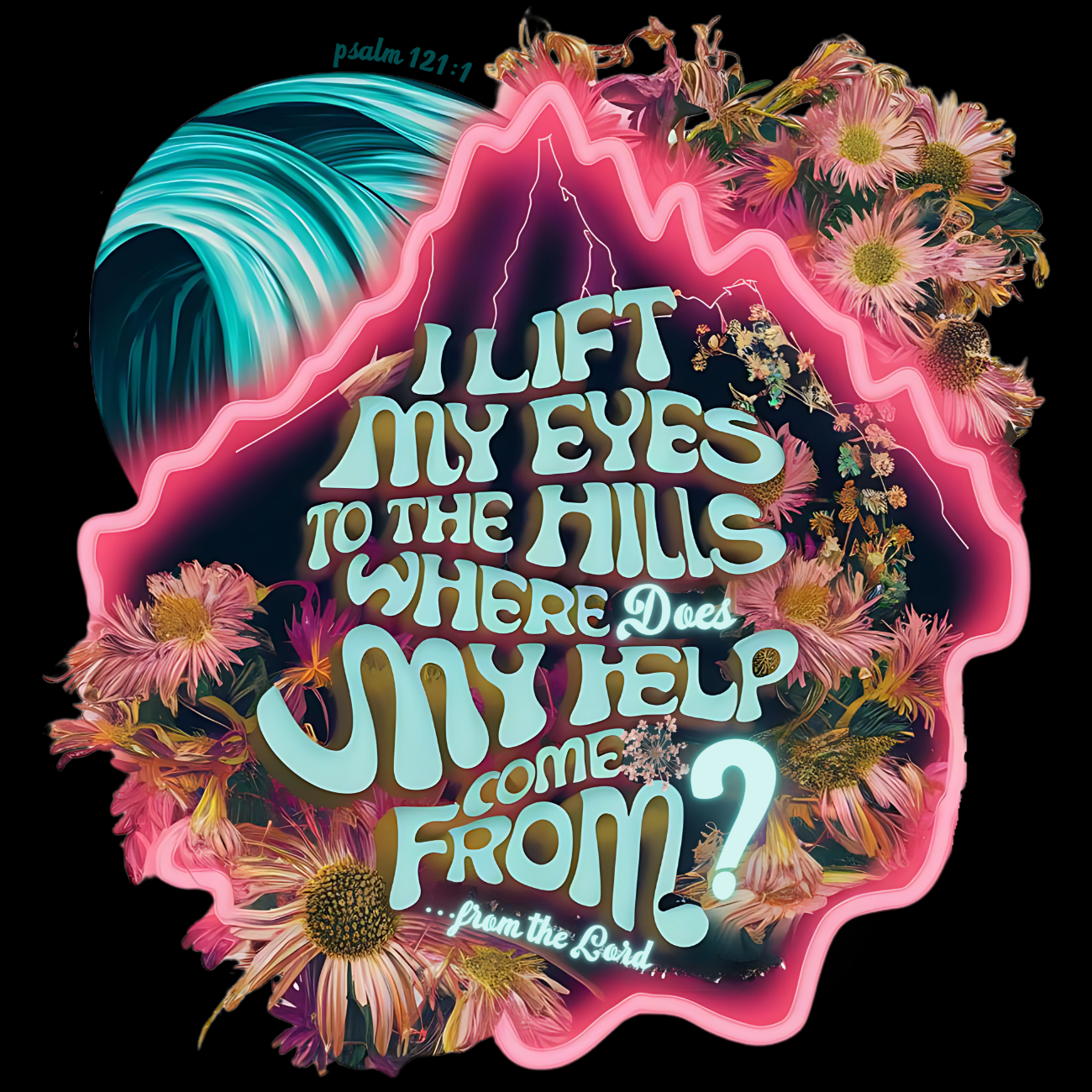 I Lift My Eyes to the Hills Psalm 121:1