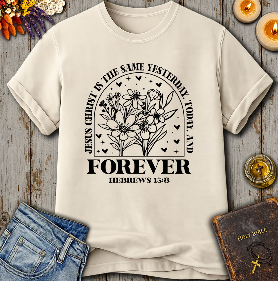 Jesus Christ Forever - Hebrews 13:8 T-Shirt