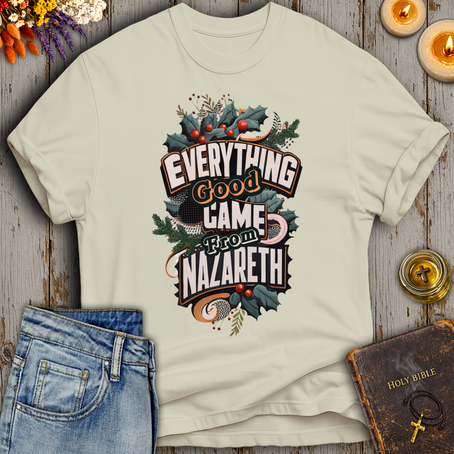Everything Good Came From Nazareth T-Shirt