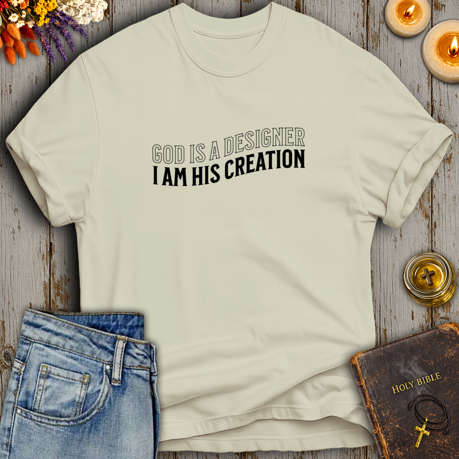 God Is A Designer I Am His Creation T-Shirt