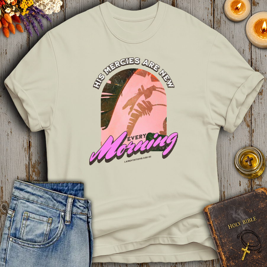His Mercies Are New Every Morning Lamentations 3:22-23 T-Shirt