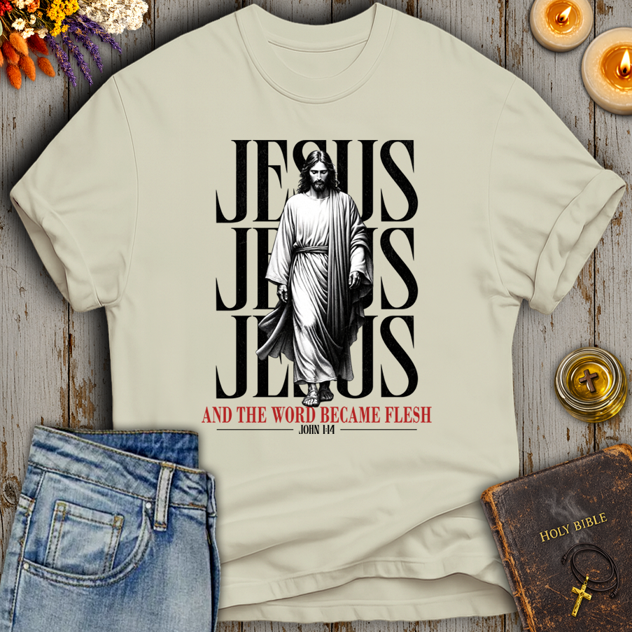 And The Word Became Flesh & Dwelt John 1:14 T-Shirt