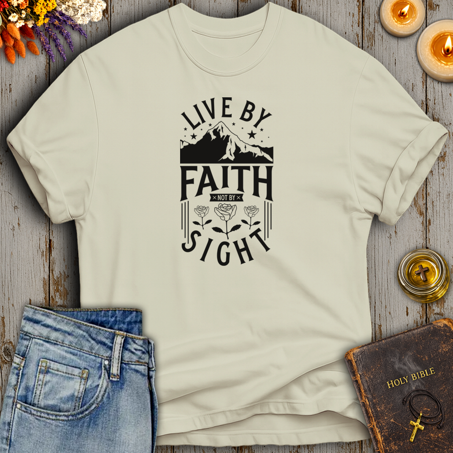 Live By Faith Not By Sight T-Shirt