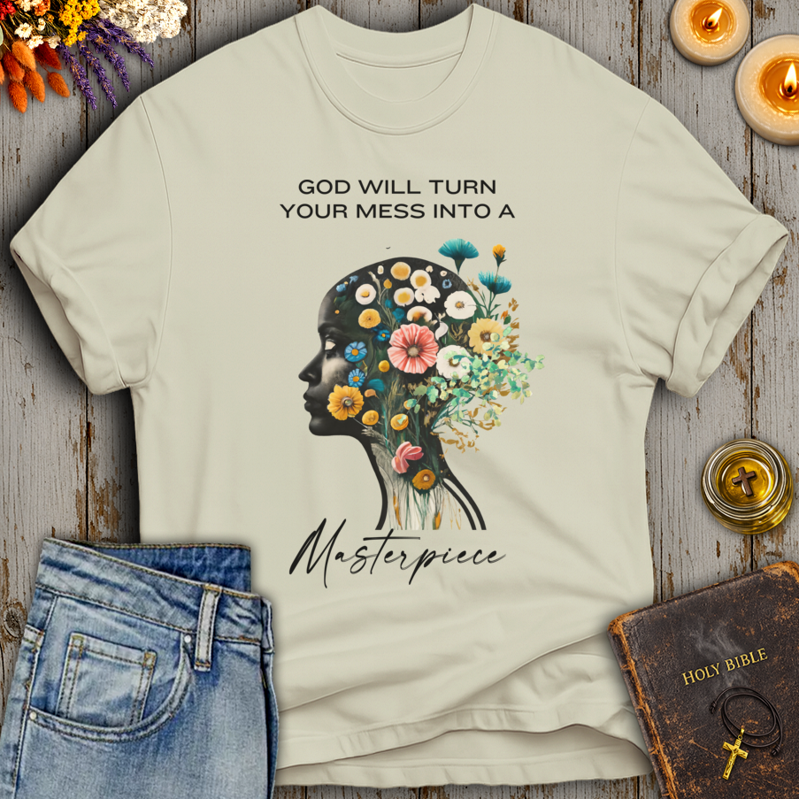 God Will Turn Your Mess Into A Masterpiece T-Shirt