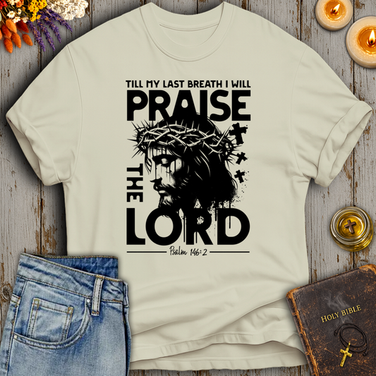 Till My Last Breath I Will Praise The Lord Psalm 146:2 T-Shirt