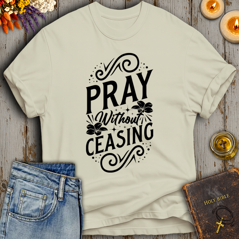 Pray Without Ceasing T-Shirt