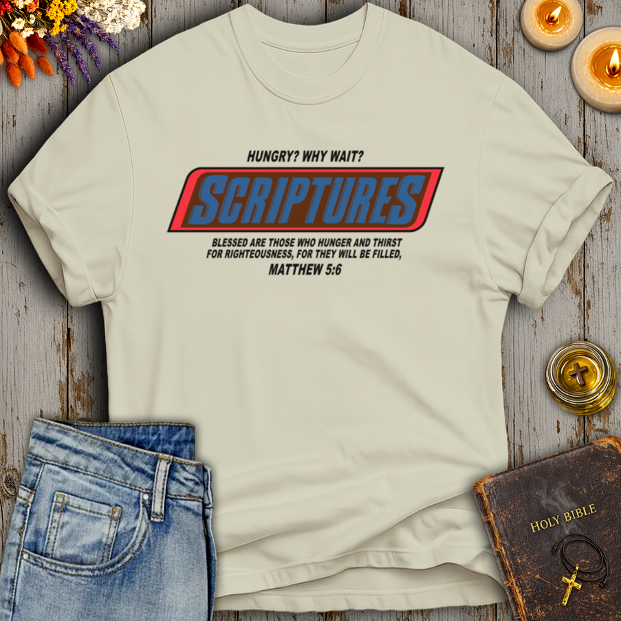 Hungry? Why Wait? Scriptures T-Shirt