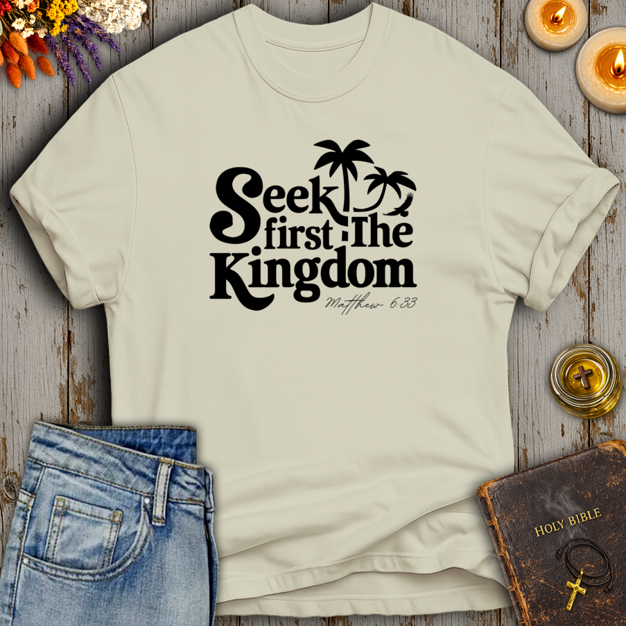 Seek First The Kingdom Matthew 6:33 T-Shirt