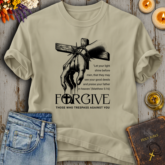 Forgive Those Who Trespass Matthew 5:16 T-Shirt