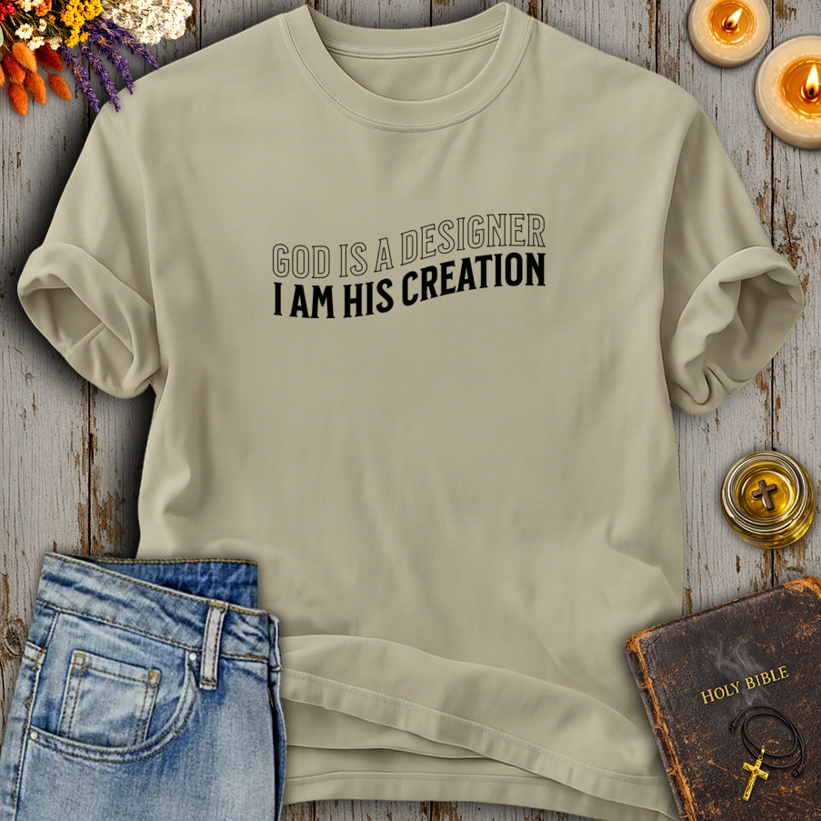 God Is A Designer I Am His Creation T-Shirt