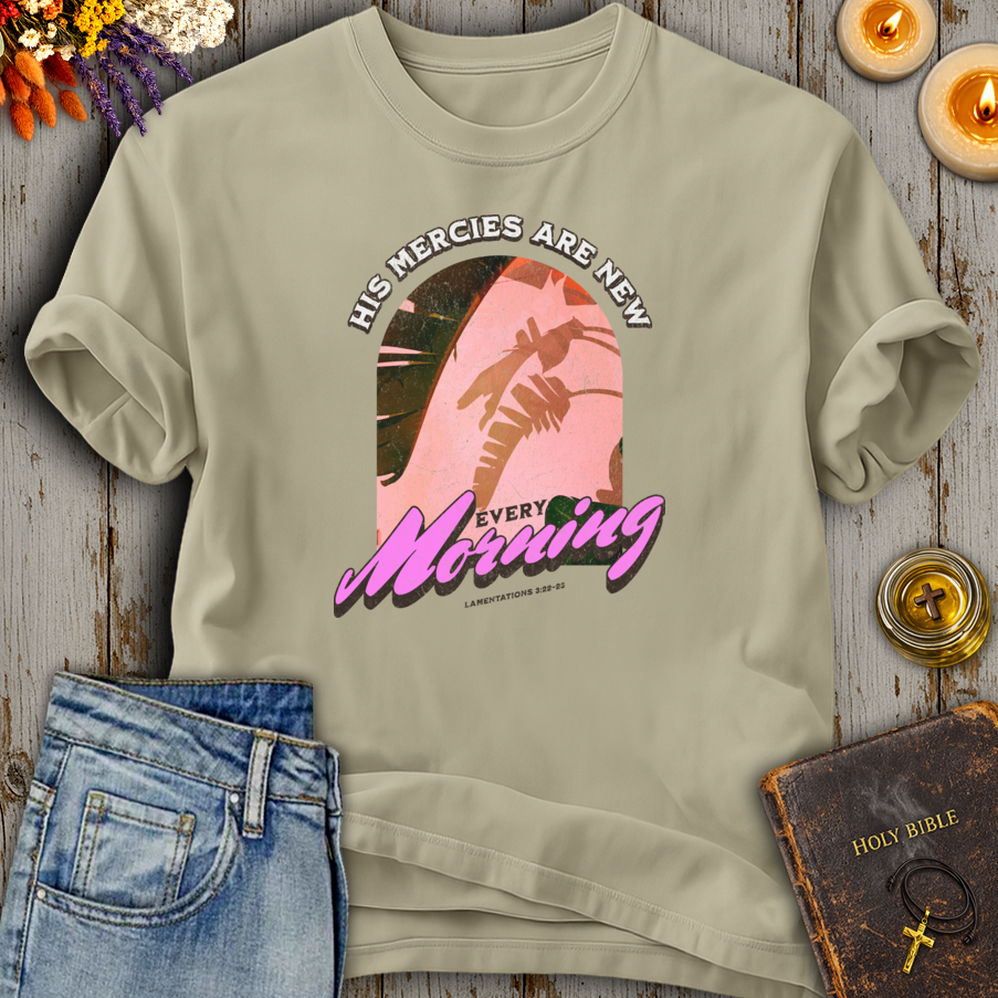 His Mercies Are New Every Morning Lamentations 3:22-23 T-Shirt