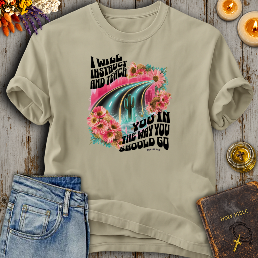 I Will Instruct And Teach You Psalm 32:8 T-Shirt