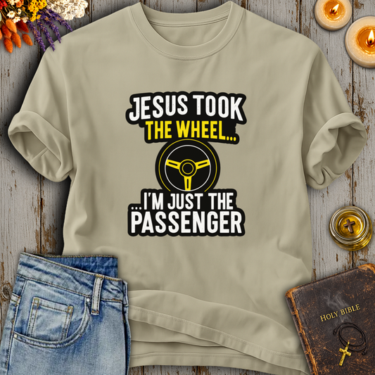 Jesus Took The Wheel Im...I'm Just The Passenger T-Shirt