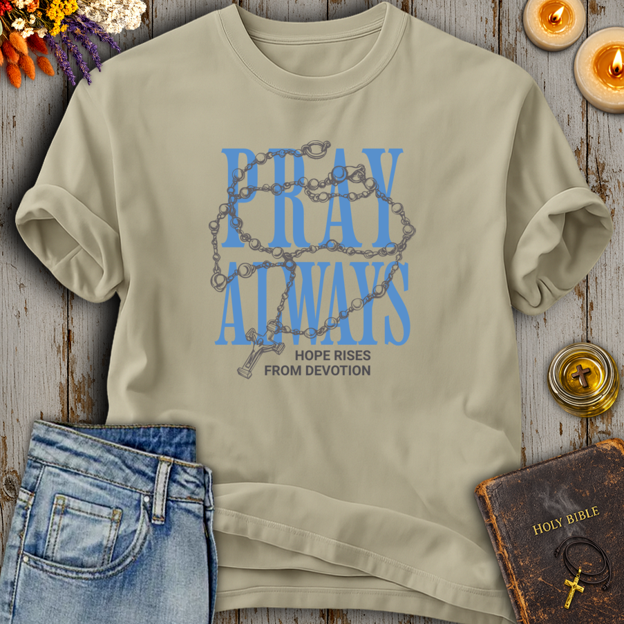Pray Always - Hope Rises From Devotion T-Shirt