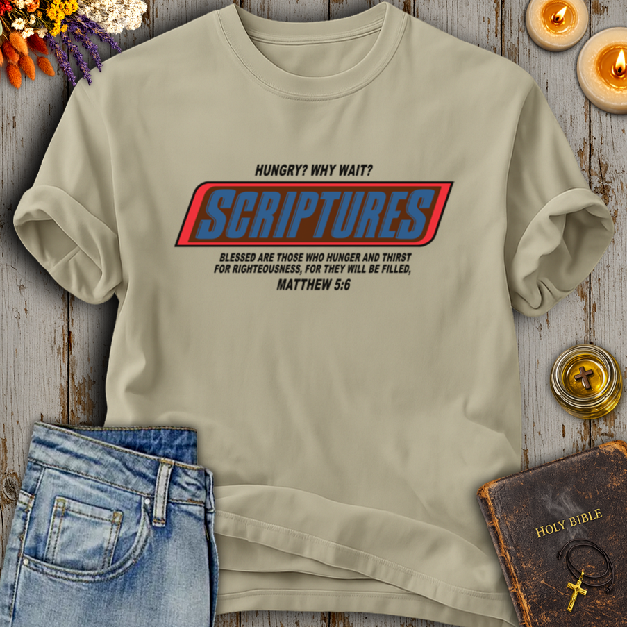 Hungry? Why Wait? Scriptures T-Shirt