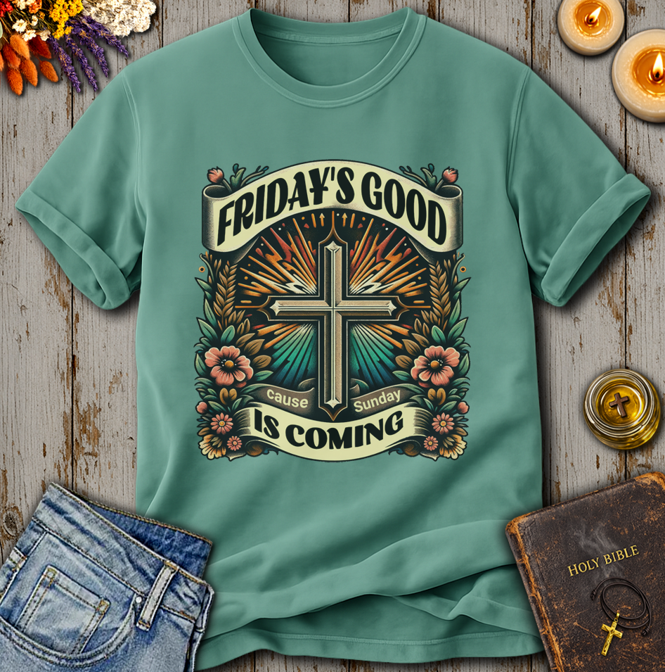 Friday's Good Cause Sunday Is Coming T-Shirt