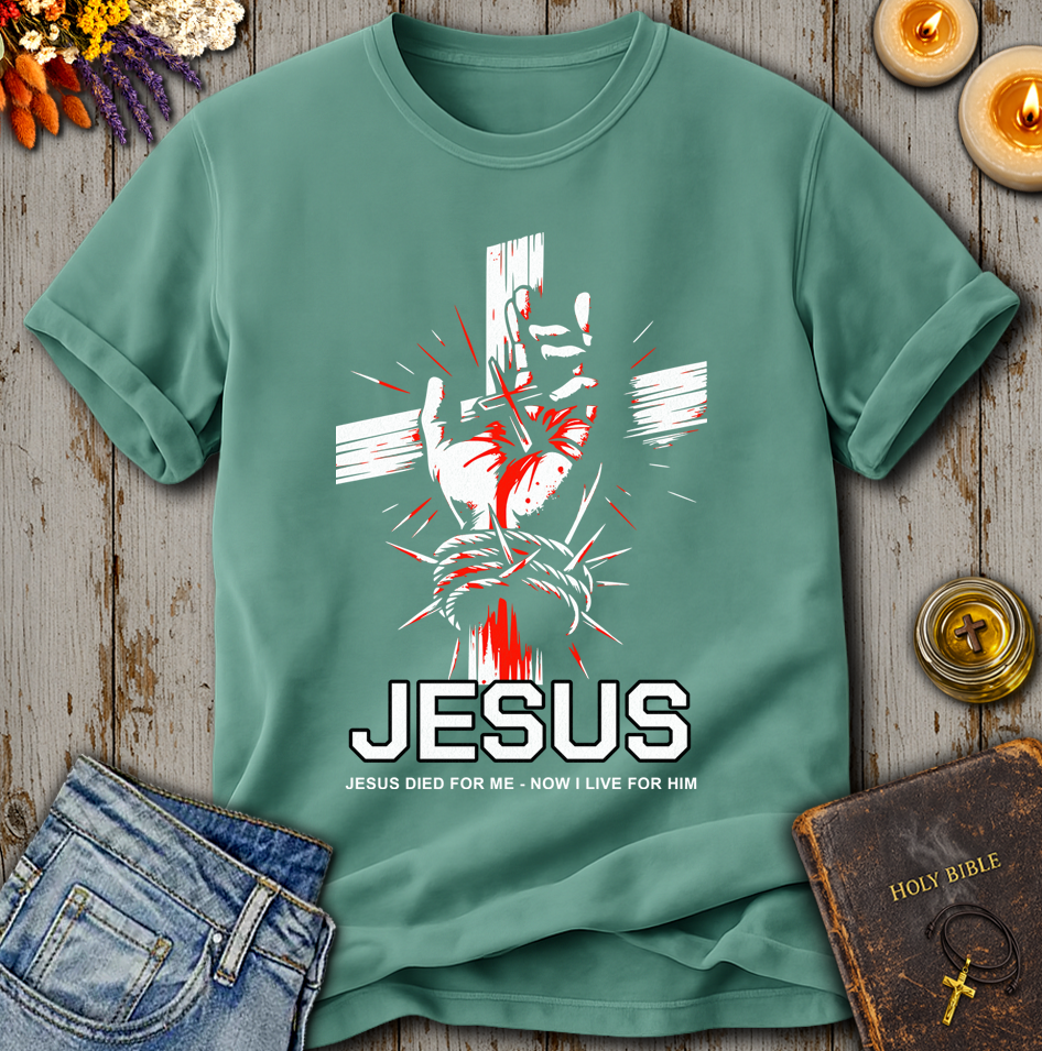 Jesus Died For Me Now I Live For Him T-Shirt