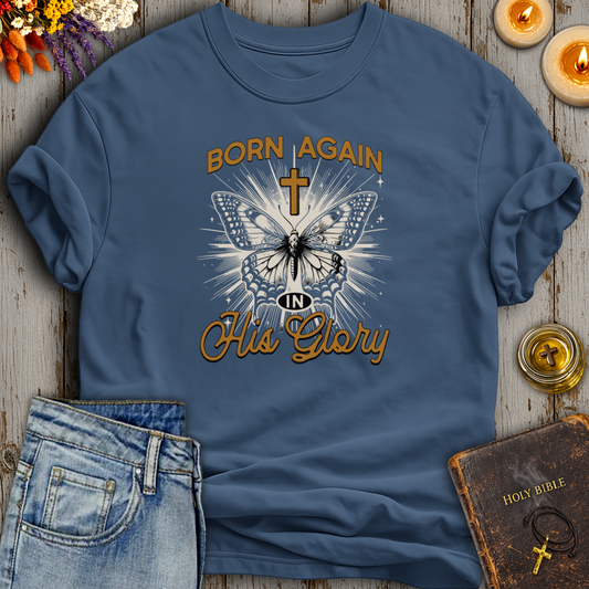 Born Again In His Glory T-Shirt