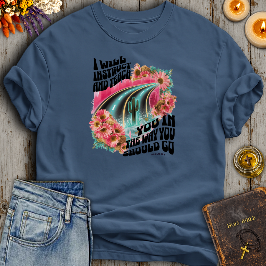 I Will Instruct And Teach You Psalm 32:8 T-Shirt