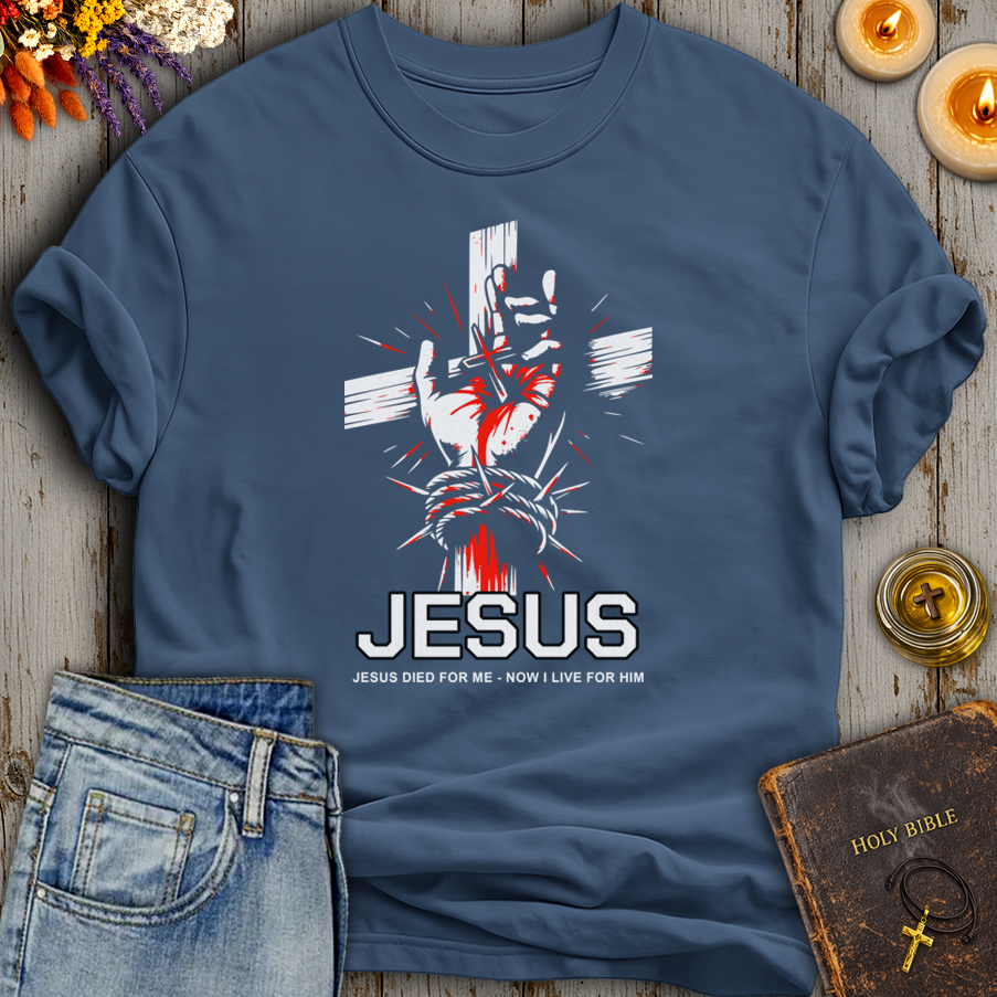 Jesus Died For Me - Now I Live For Him T-Shirt