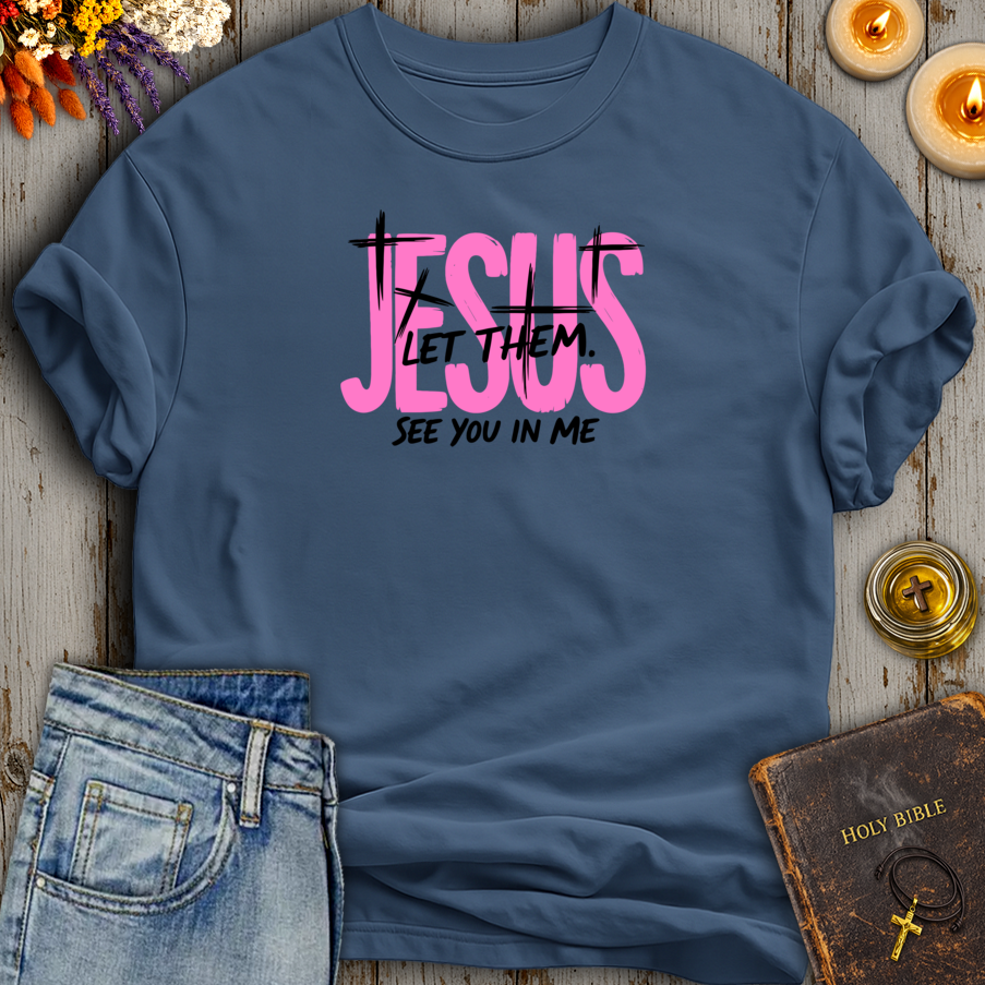 Jesus Let Them See You In Me T-Shirt