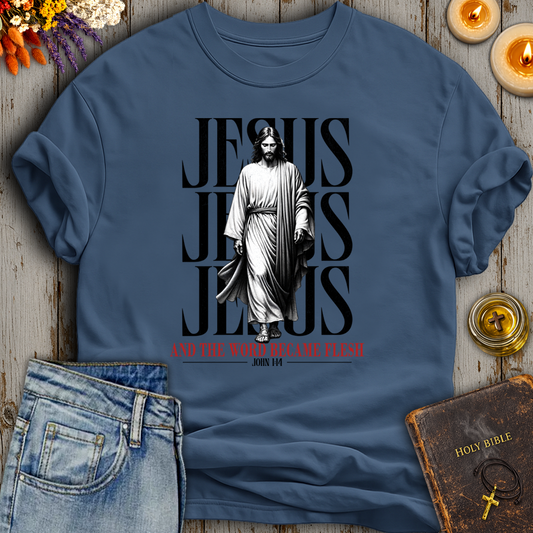 And The Word Became Flesh & Dwelt John 1:14 T-Shirt