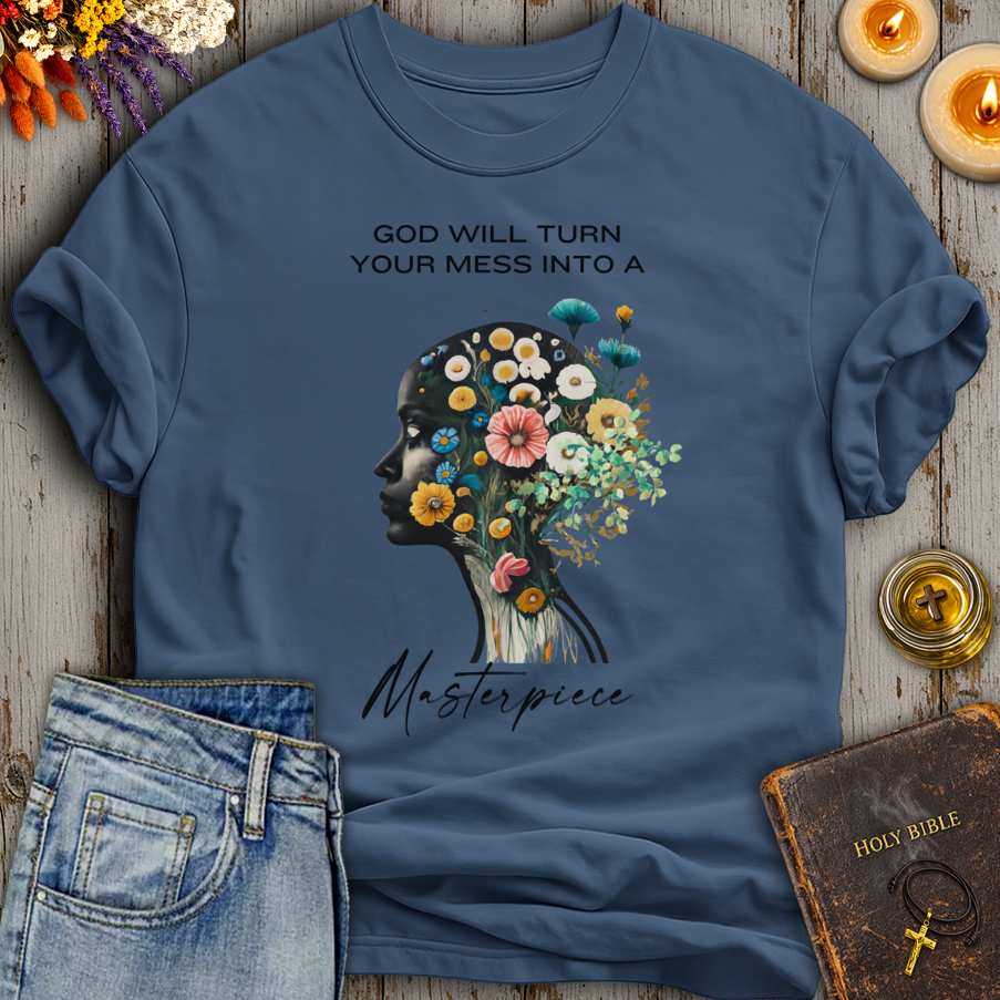 God Will Turn Your Mess Into A Masterpiece T-Shirt