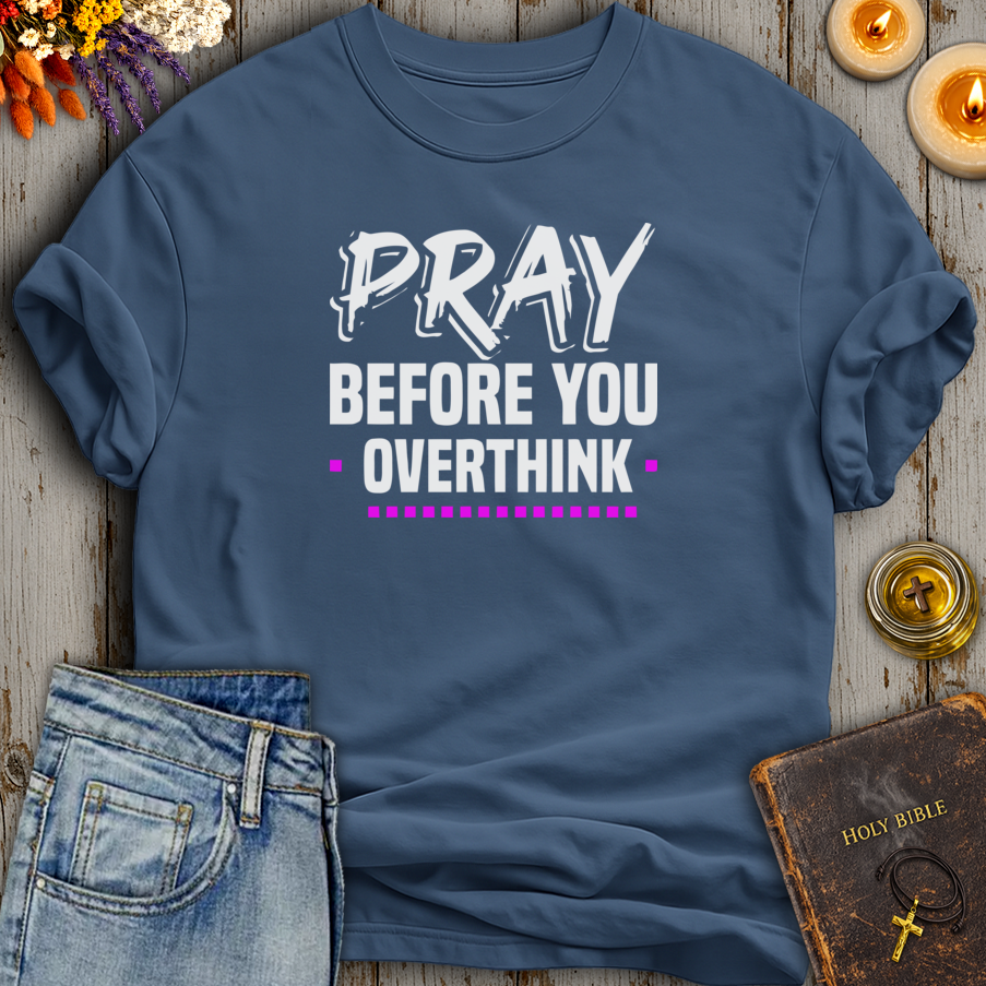 Pray Before You Overthink T-Shirt