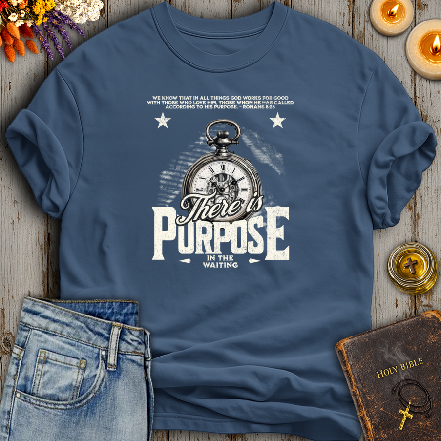 There Is Purpose In The Waiting Romans 8:28 T-Shirt