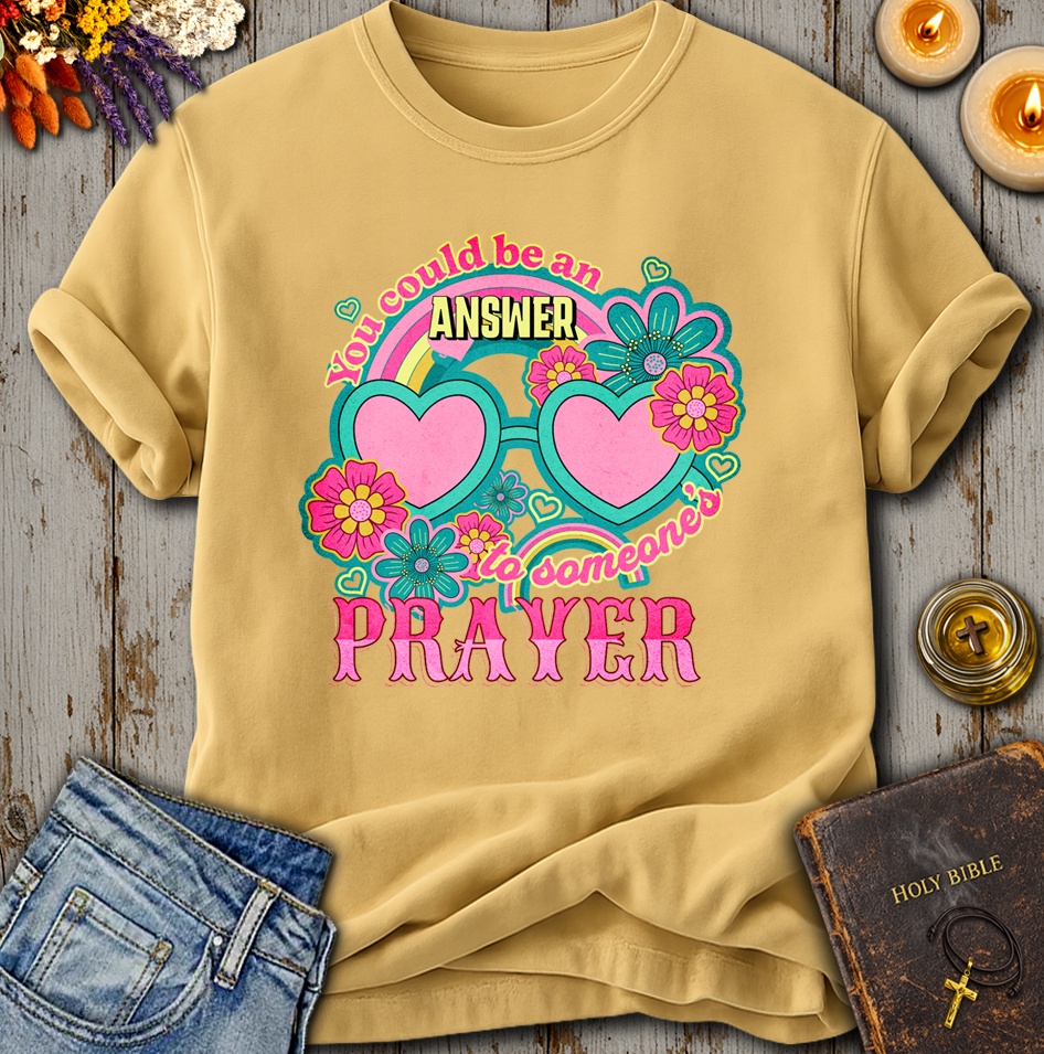 You Could Be An Answer To Someone's Prayer T-Shirt