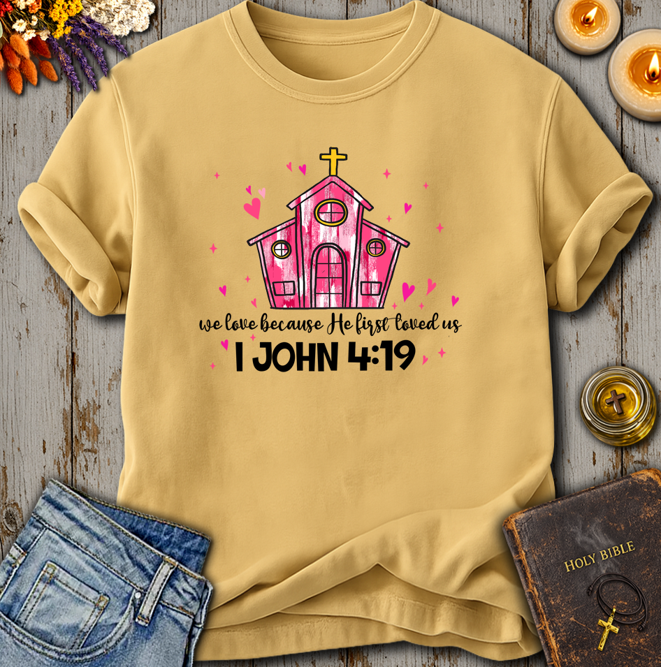 We Love Because He First Loved Us 1 John 4:19 T-Shirt