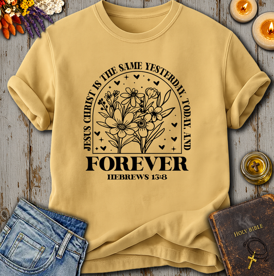 Jesus Christ Forever - Hebrews 13:8 T-Shirt