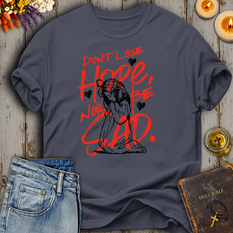 Don't Lose Hope Nor Be Sad T-Shirt