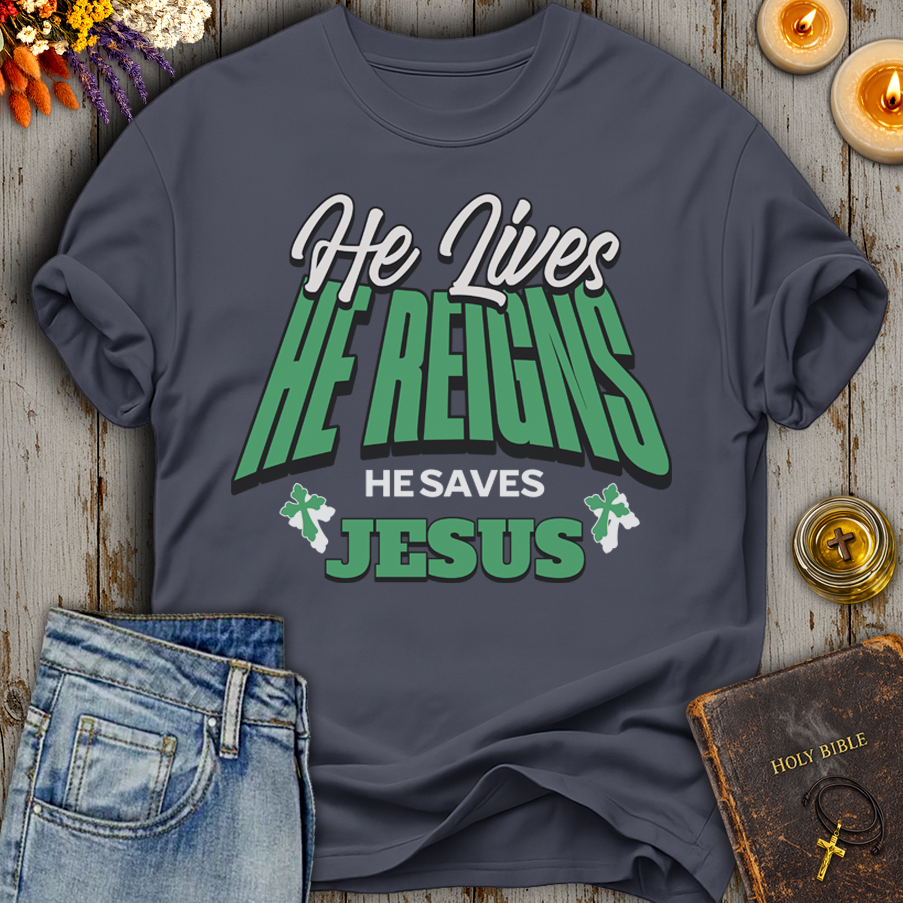 He Lives He Reigns He Saves Jesus T-Shirt