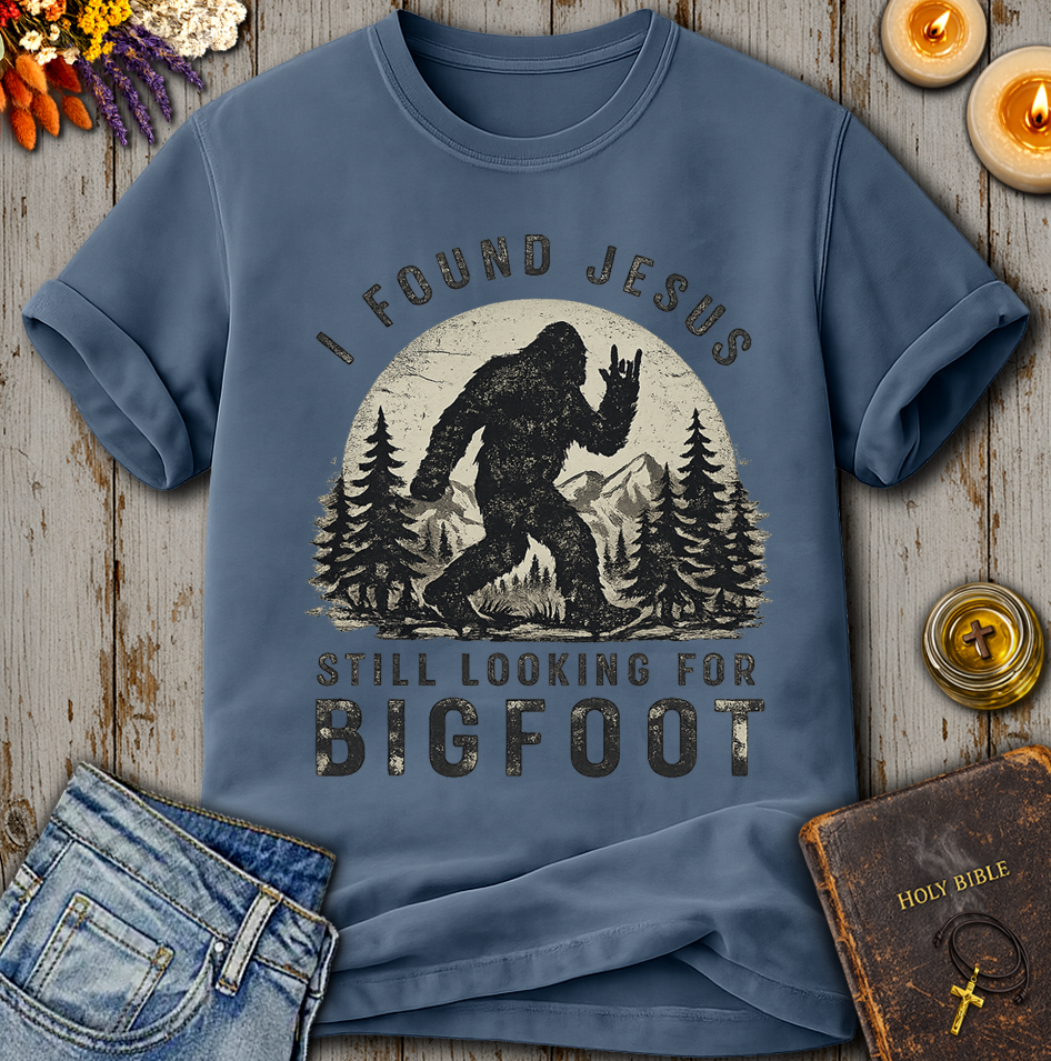 I Found Jesus Still Looking For Bigfoot T-Shirt