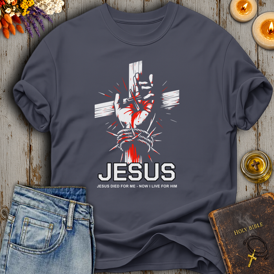Jesus Died For Me - Now I Live For Him T-Shirt