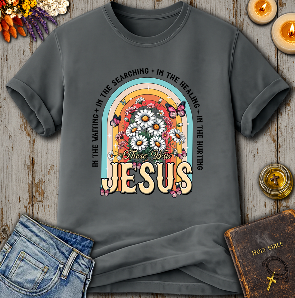 There Was Jesus T-Shirt
