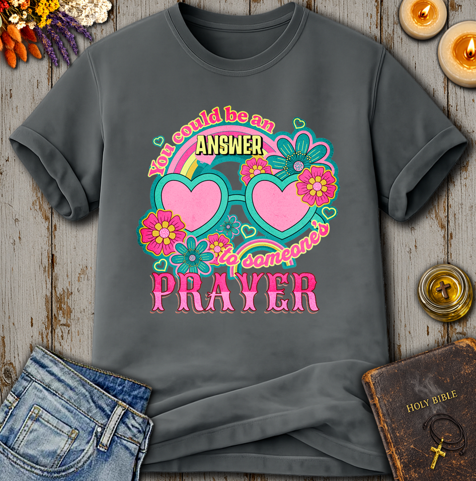 You Could Be An Answer To Someone's Prayer T-Shirt